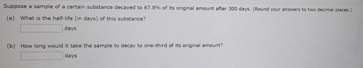 Solved Suppose A Sample Of A Certain Substance Decayed To | Chegg.com