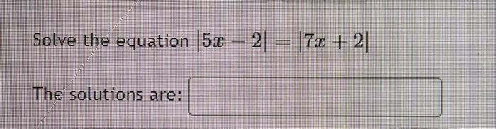 Solved Solve The Equation ∣5x−2∣∣7x2∣ The Solutions Are 7564