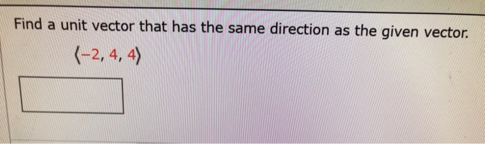 Solved Find a unit vector that has the same direction as the | Chegg.com