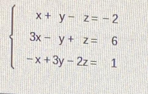 \( x+y-z=-2 \) \( 3 x-y+z=6 \) \( -x+3 y-2 z=1 \)