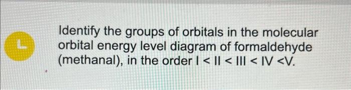 Identify the groups of orbitals in the molecular | Chegg.com