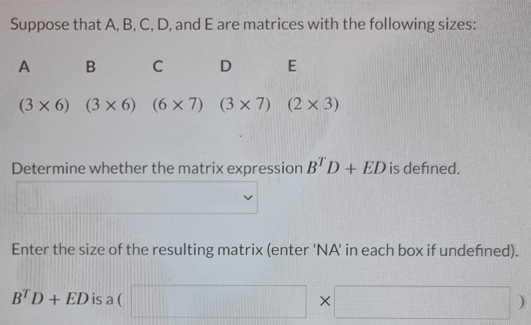 Solved Suppose That A, B, C, D, And E Are Matrices With The | Chegg.com