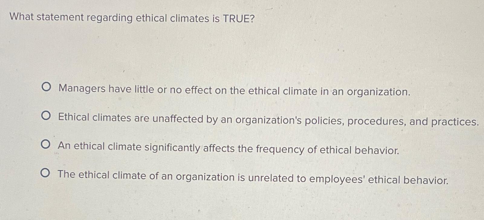 Solved What statement regarding ethical climates is