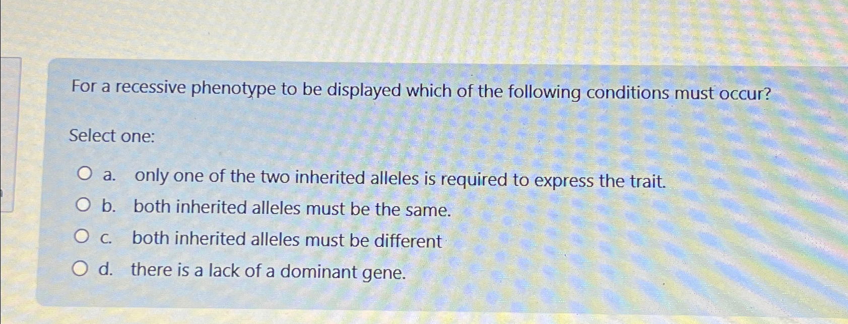 Solved For a recessive phenotype to be displayed which of | Chegg.com