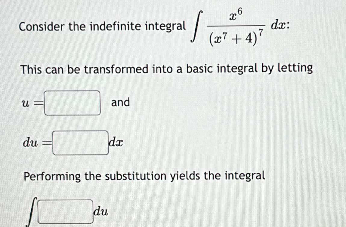 Solved Consider the indefinite integral ∫﻿﻿x6(x7+4)7dx | Chegg.com