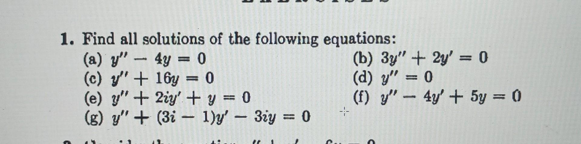 1. Find all solutions of the following equations: (a) \( y^{\prime \prime}-4 y=0 \) (b) \( 3 y^{\prime \prime}+2 y^{\prime}=0