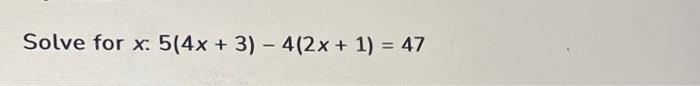 Solve 5 4x 3 4 2x 1 47