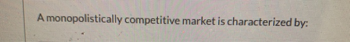 Solved A Monopolistically Competitive Market Is Chegg