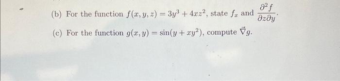 (b) For the function \( f(x, y, z)=3 y^{3}+4 x z^{2} \), state \( f_{x} \) and \( \frac{\partial^{2} f}{\partial z \partial y