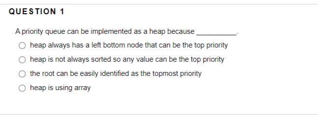 Solved QUESTION 1 A priority queue can be implemented as a | Chegg.com
