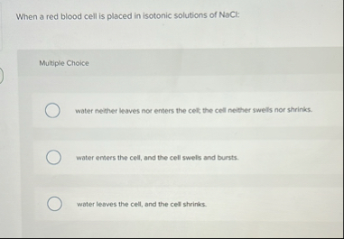 Solved When a red blood cell is placed in isotonic solutions | Chegg.com