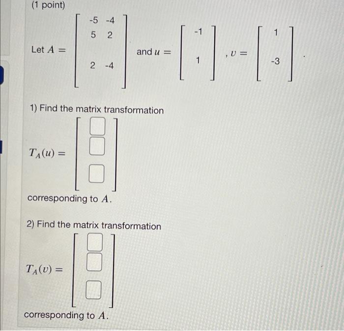 Solved (1 point) -5 -4 5 2 -1 1 Let A = = and u = V = 1 -3 2 | Chegg.com