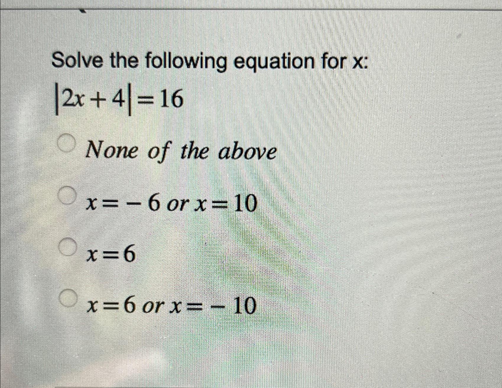 Solved Solve the following equation for x ﻿:|2x+4|=16None of | Chegg.com