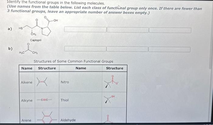 Identify the functional groups in the following molecules.
(Use names from the table below. List each class of functivial gro