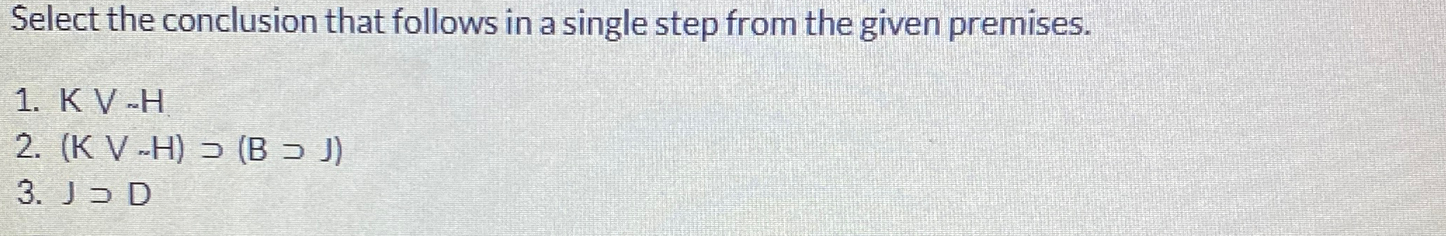 Solved Select the conclusion that follows in a single step | Chegg.com
