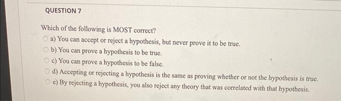 you can accept or reject a hypothesis but never prove it to be true