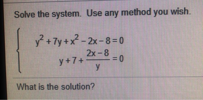 Solved Solve The System Use Any Method You Wish Y 7y Chegg Com