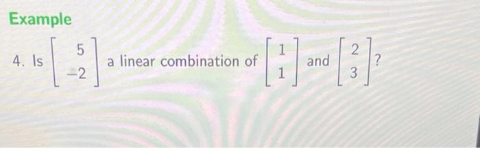 Solved Example 2. Is [32] a linear combination of [11] and | Chegg.com