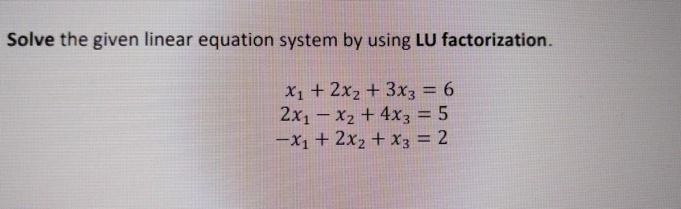 Solved Solve The Given Linear Equation System By Using LU | Chegg.com