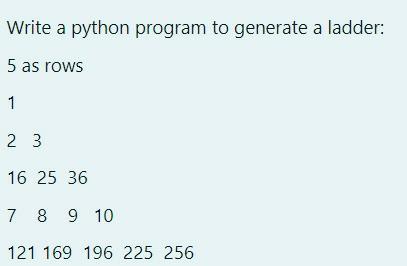 Solved Write a python program to generate a ladder: 5 as | Chegg.com