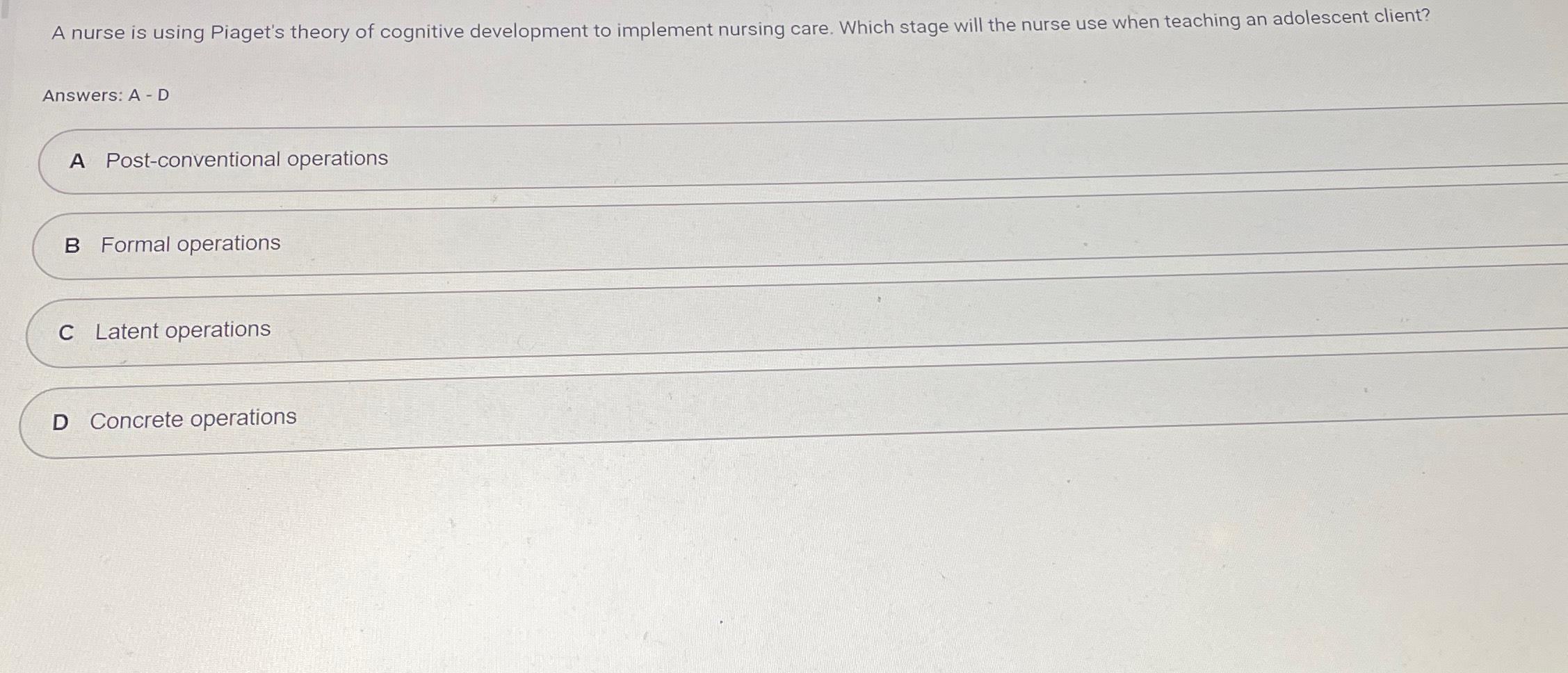 Solved A nurse is using Piaget s theory of cognitive Chegg