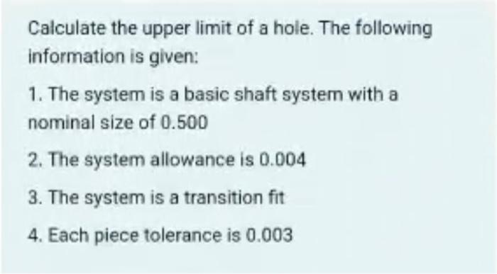 Calculate the upper limit of a hole. The following information is given:
1. The system is a basic shaft system with a nominal