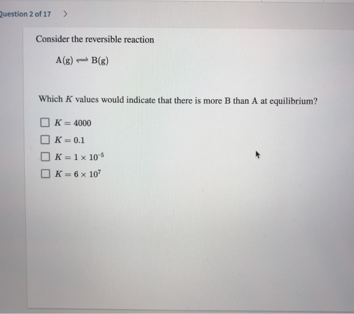 Solved Question 2 of 17 > Consider the reversible reaction | Chegg.com
