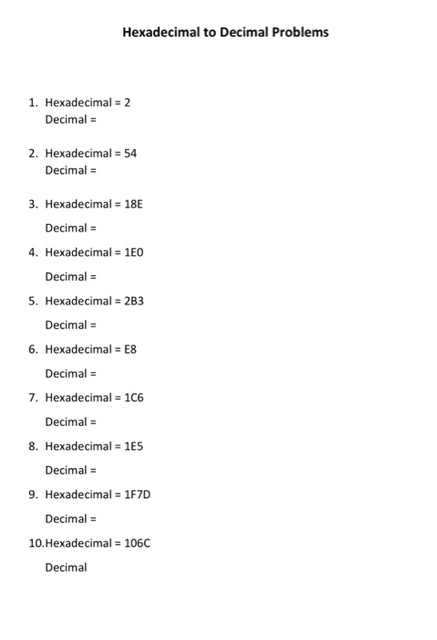 Hexadecimal to Decimal Problems 1. Hexadecimal = 2 Decimal = 2. Hexadecimal = 54 Decimal = 3. Hexadecimal = 18E Decimal = 4.