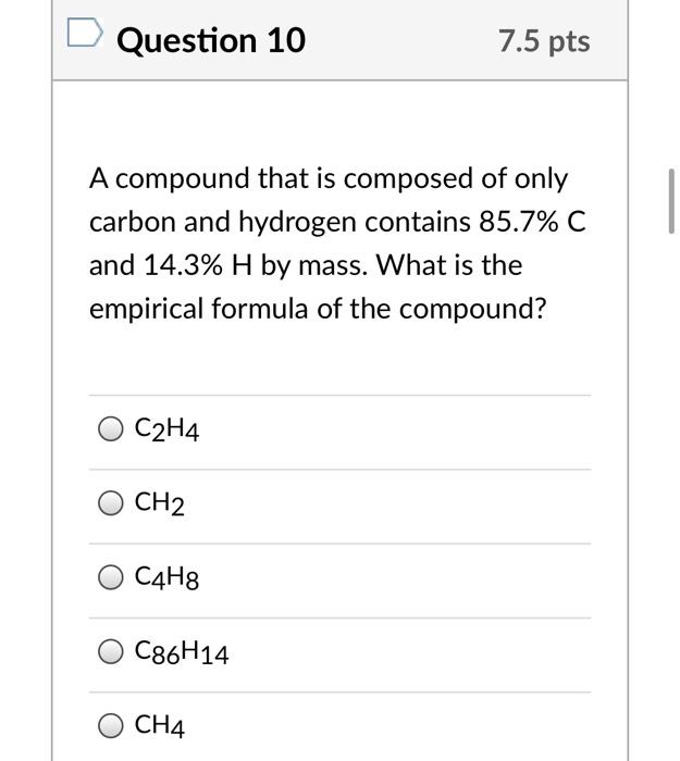 Solved Question 10 7.5 pts A compound that is composed of Chegg