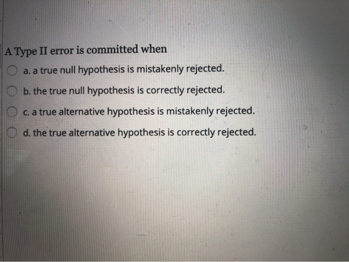 solved-a-type-ii-error-is-committed-when-a-a-true-null-chegg