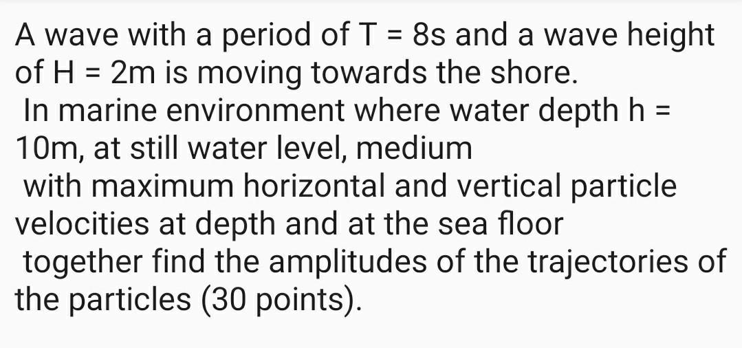 Solved A wave with a period of T = 8s and a wave height of H | Chegg.com