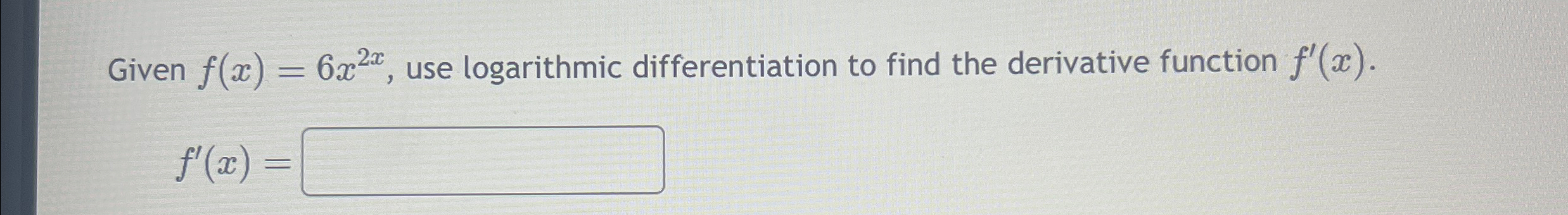 Solved Given F X 6x2x ﻿use Logarithmic Differentiation To