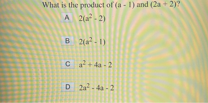 Solved What is the product of (a - 1) and (2a + 2)? A | Chegg.com