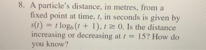 Solved 8. A particle's distance, in metres, from a fixed | Chegg.com