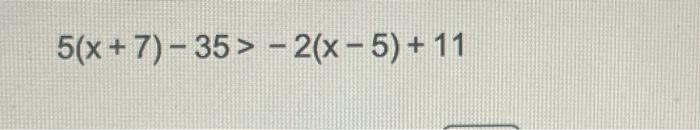 Solved 5(x+7)−35>−2(x−5)+11 | Chegg.com