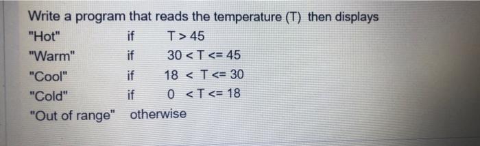 Solved Write a program that reads the temperature (T) then | Chegg.com