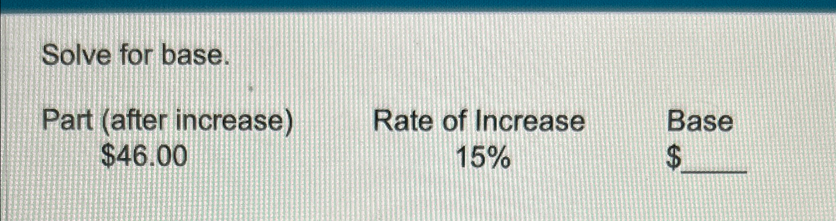 Solved Part (after increase)$46.00Rate of Increase 15%Base? | Chegg.com
