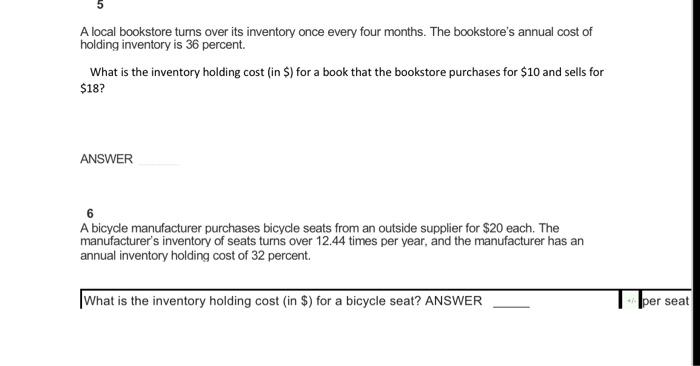 A local bookstore turns over its inventory once every four months. The bookstores annual cost of holding inventory is 36 per