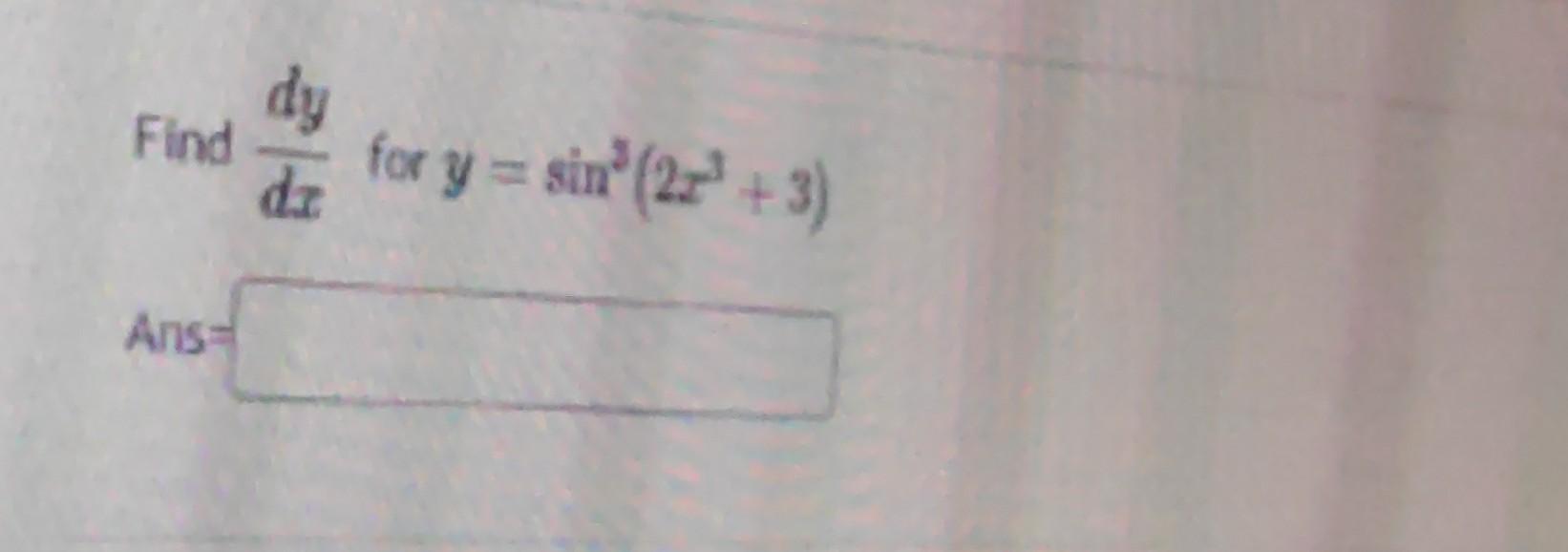 Find dy de for y = sinº (2x + 3) Ans