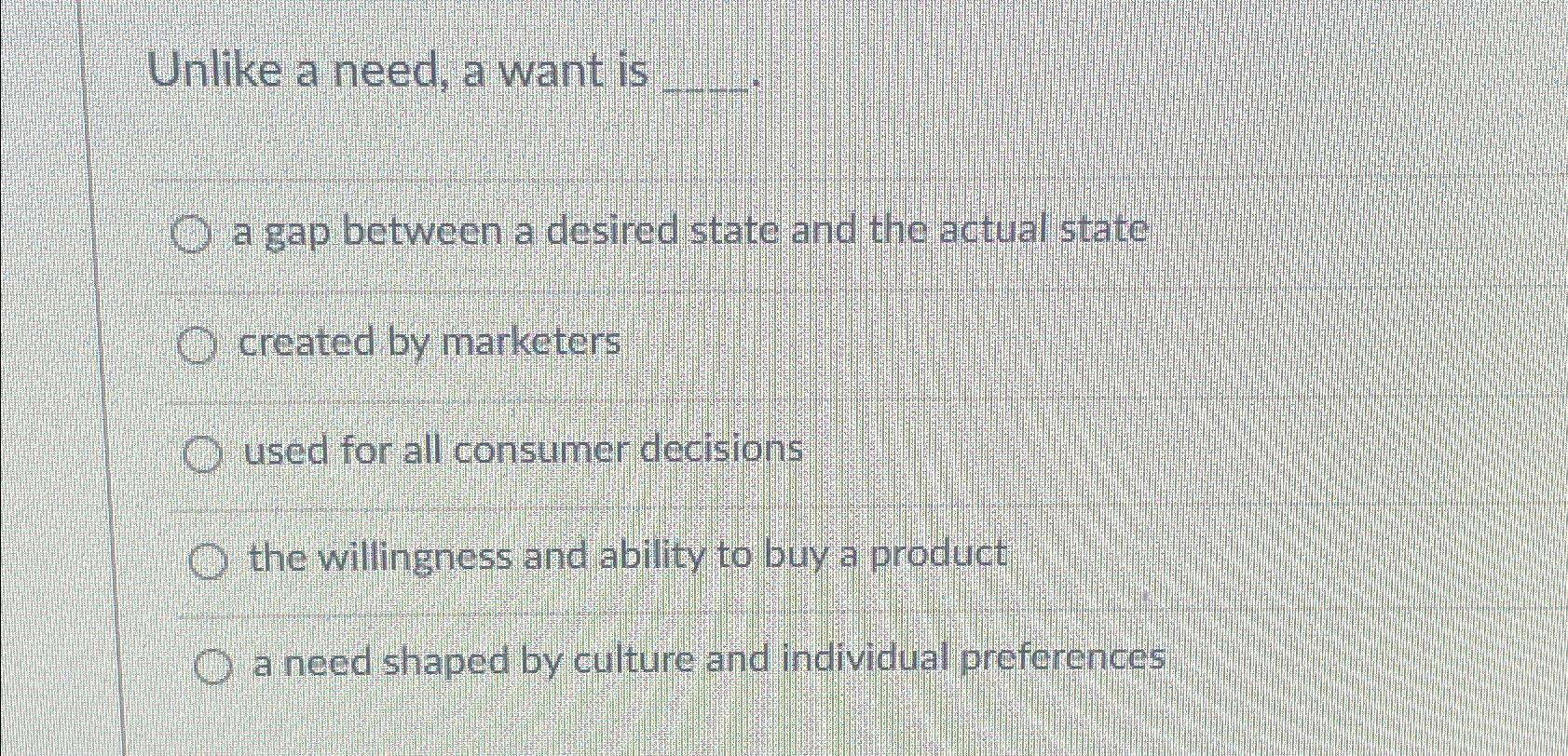 Solved Unlike a need, a want isa gap between a desired state | Chegg.com