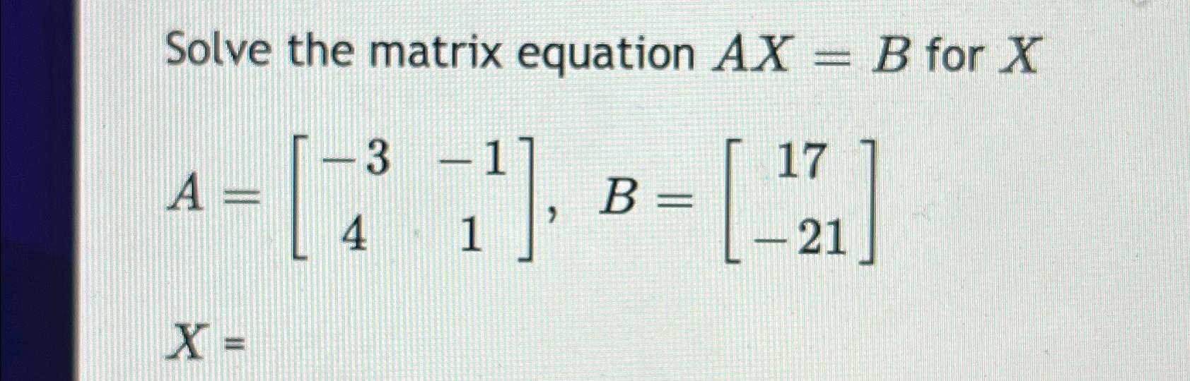 Solved Solve The Matrix Equation Ax=B ﻿for | Chegg.com