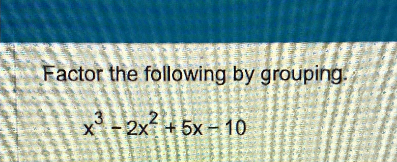 solved-factor-the-following-by-grouping-x3-2x2-5x-10-chegg