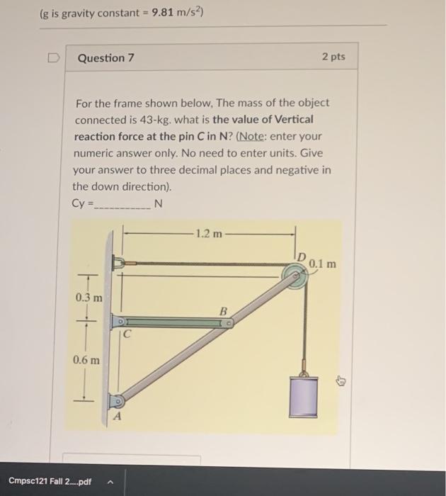 Solved (g is gravity constant = 9.81 m/s2) Question 7 2 pts