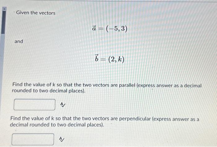 Solved Given The Vectors A=(−5,3) And B=(2,k) Find The Value | Chegg.com