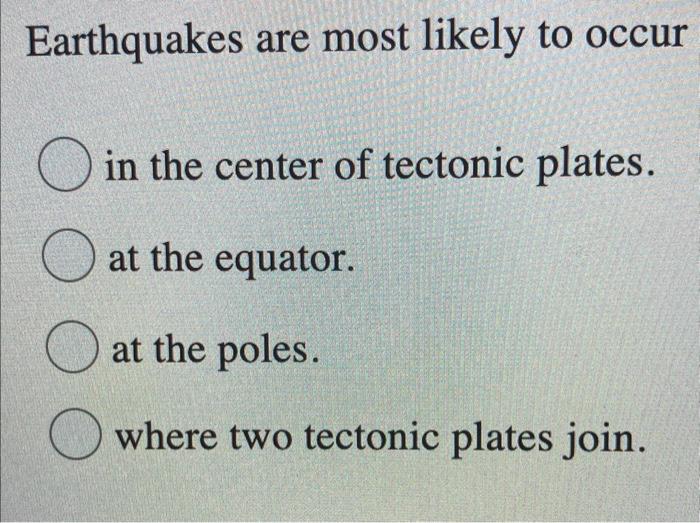 Solved Ruestion 33 (2 points) Earthquakes are most likely to | Chegg.com