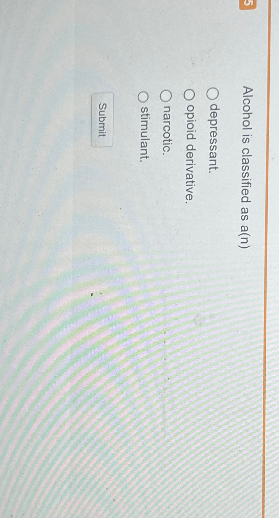 Solved Alcohol is classified as a(n)depressant.opioid