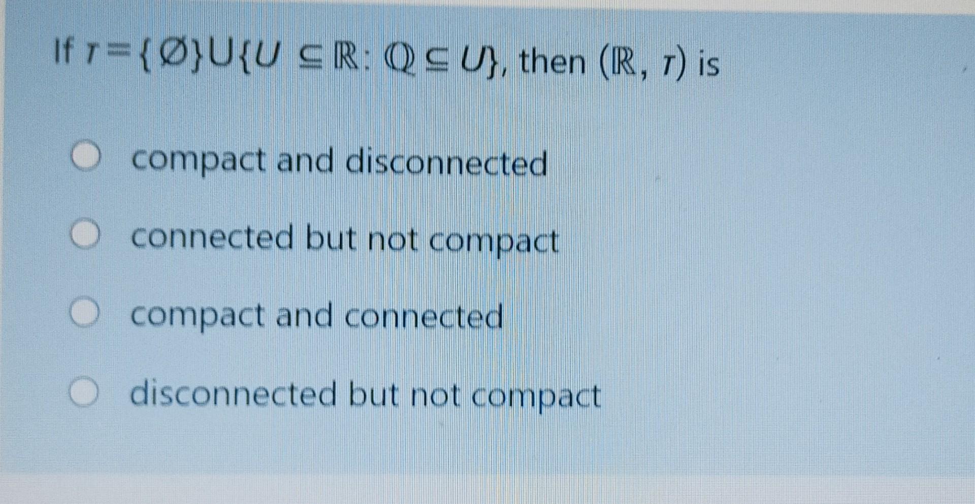 Solved If O U U Sr Q U Then R T Is Compact And Chegg Com