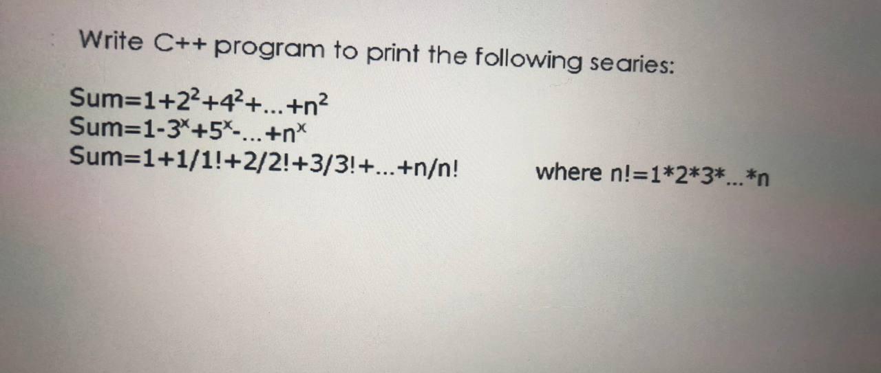 Solved Write C++ program to print the following searies: | Chegg.com