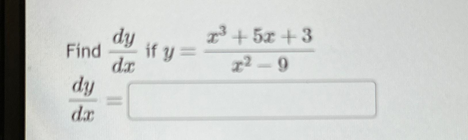 Solved Find dydx ?if y=x3+5x+3x2-9dydx= | Chegg.com