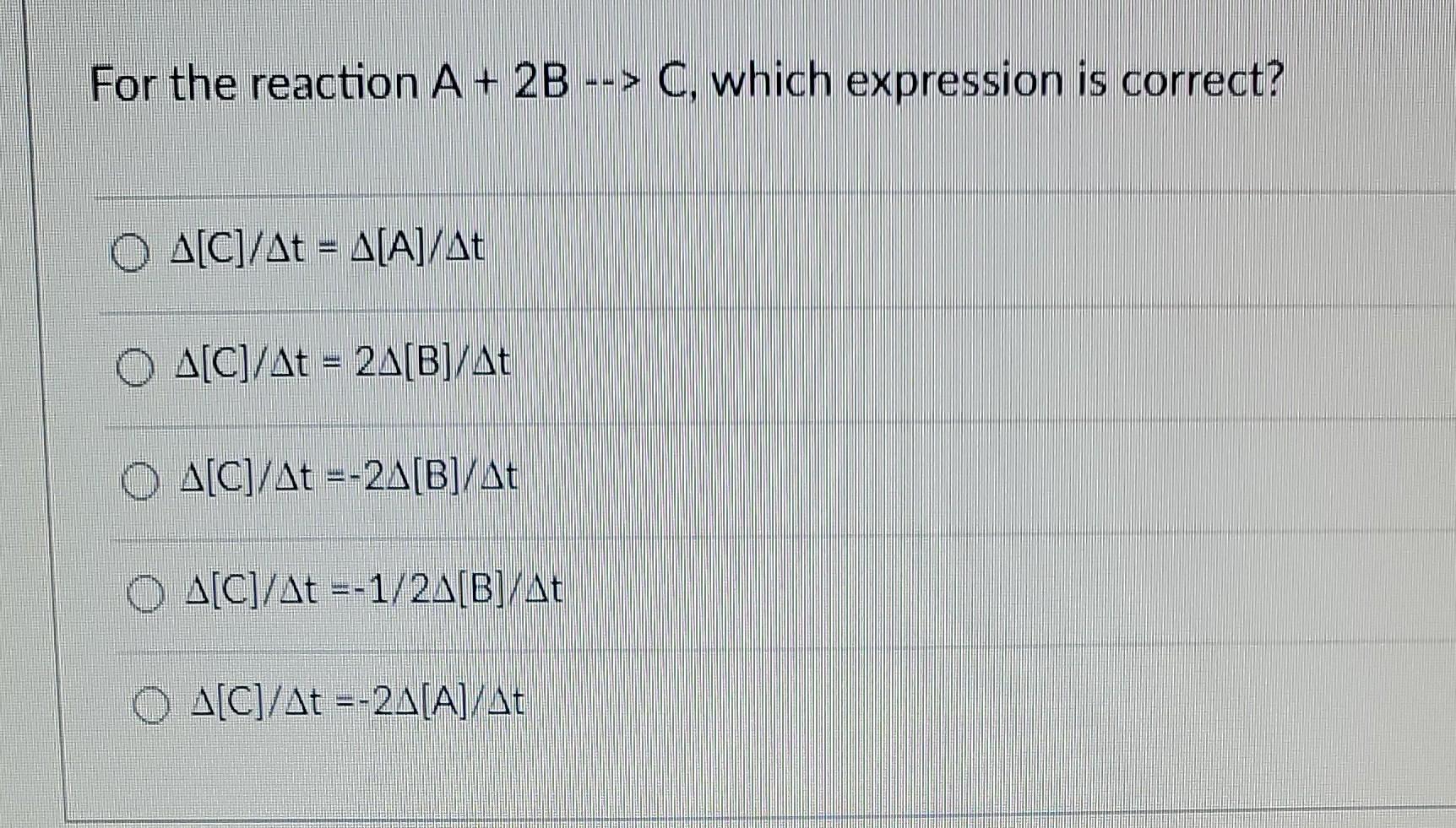 Solved For the reaction A+2B→C, which expression is correct? | Chegg.com